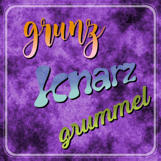 grunz - knarz - grummel